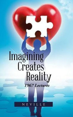 Imagining Creates Reality: 1967 Lectures