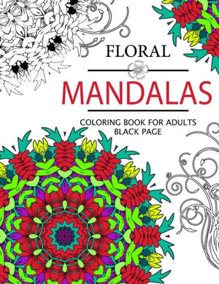 Floral Mandalas Coloring Book For Adults: Coloring Pages For Adults