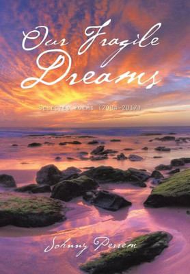Our Fragile Dreams: Selected Poems (2004-2017)