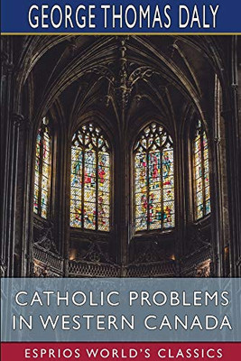 Catholic Problems in Western Canada (Esprios Classics)