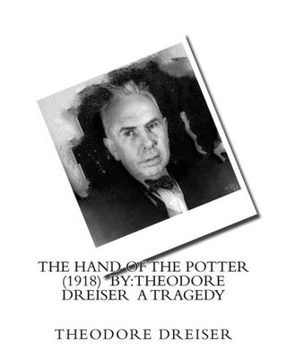 The Hand Of The Potter (1918) By:Theodore Dreiser A Tragedy