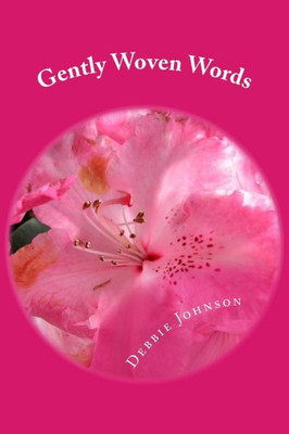 Gently Woven Words: Poems Of Love And Inspiration