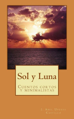 Sol Y Luna: Cuentos Cortos (Spanish Edition)
