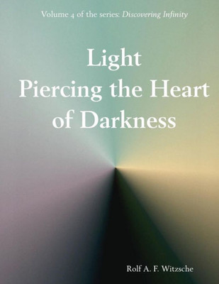 Light Piercing The Heart Of Darkness: Discovering Infinity