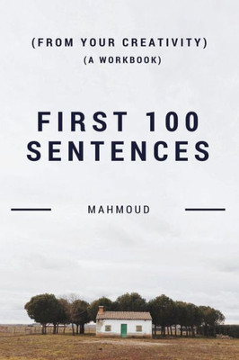 First 100 Sentences (From Your Creativity) (A Workbook)