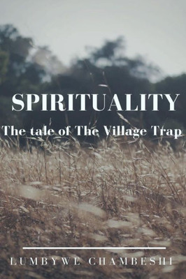 Spirituality: The Village Trap: Spiritual Thought And Practice