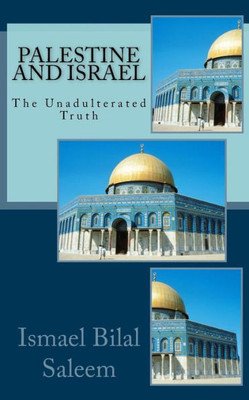 Palestine And Israel: The Unadulterated Truth
