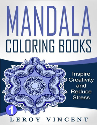 Mandala Coloring Books: Inspire Creativity And Reduce Stress