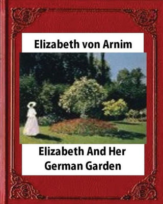 Elizabeth And Her German Garden,By Elizabeth Von Arnim (Novel)