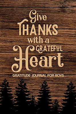 Give Thanks with a Grateful Heart Gratitude Journal for Boys