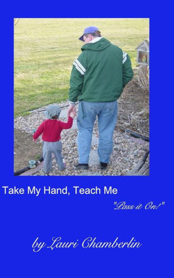 Take My Hand, Teach Me: ("Pass It On!" Series)