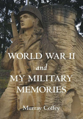 World War Ii And My Military Memories