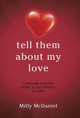Tell Them About My Love: A Message From The Father To The Children Of Light