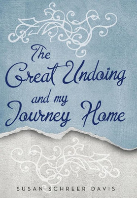 The Great Undoing And My Journey Home