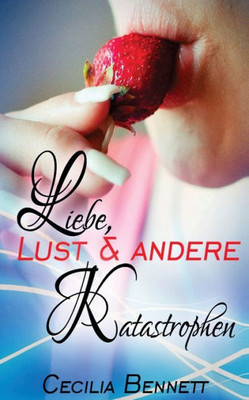 Liebe, Lust & Andere Katastrophen (German Edition)