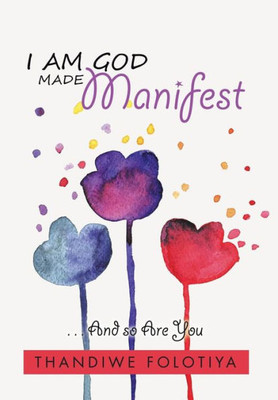 I Am God Made Manifest: . . . And So Are You