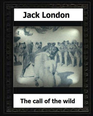 The Call Of The Wild (1903) By:Jack London