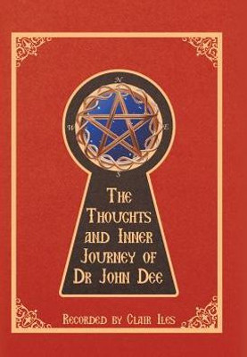 The Thoughts And Inner Journey Of Dr. John Dee