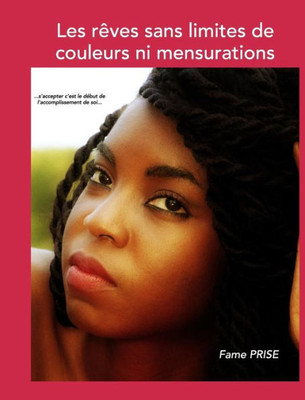 Les Rêves Sans Limites De Couleurs Ni Mensurations: Pas Besoin D'Être Parfait Pour Y Arriver (French Edition)