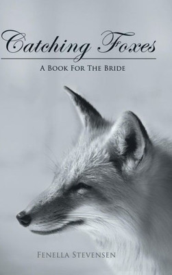 Catching Foxes: A Book For The Bride