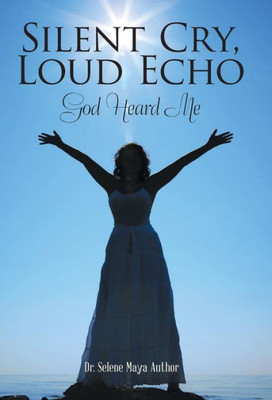 Silent Cry, Loud Echo: God Heard Me