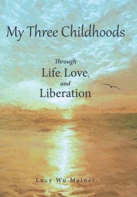 My Three Childhoods: Through Life, Love, And Liberation