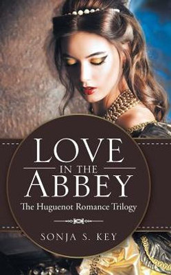Love In The Abbey: The Huguenot Romance Trilogy