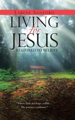 Living For Jesus: Restored To Believe
