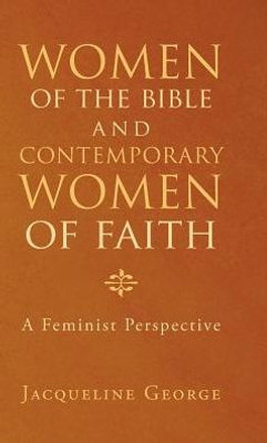 Women Of The Bible And Contemporary Women Of Faith: A Feminist Perspective