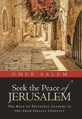 Seek The Peace Of Jerusalem: The Role Of Religious Leaders In The Arab-Israeli Conflict