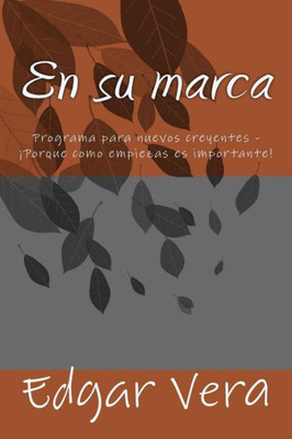 En Su Marca: Programa Para Nuevos Creyentes - ¡Porque Como Empiezas Es Importante! (Spanish Edition)