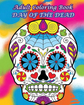Adult Coloring Book Day Of The Dead: Dia De Los Muertos