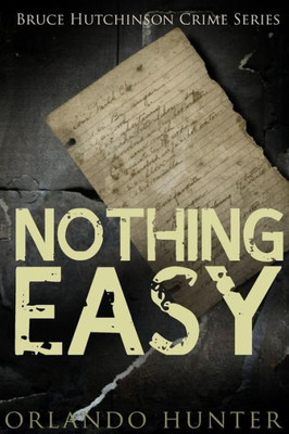 Thriller: Mystery: Nothing Easy: (Detective, Murder, Suspense, Action, Amateur Fbi Police Private Investigator Noir Mob Dark Disturbing Vengeful Small ... Conspiracy) (Bruce Hutchinson Crime Series)