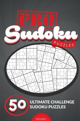 Pro Sudoku Puzzles #2: 50 Ultimate Challenge Sudoku Puzzles