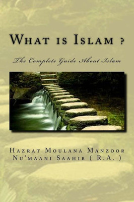 What Is Islam ?: The Complete Guide About Islam