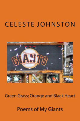 Green Grass; Orange And Black Heart: Poems Of My Giants