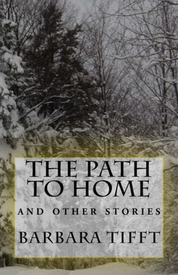 The Path To Home: A Collection Of Short Stories