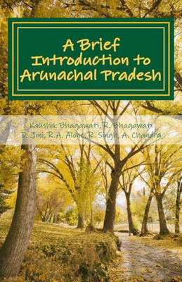 A Brief Introduction To Arunachal Pradesh: Land, People, Culture And Livilihood
