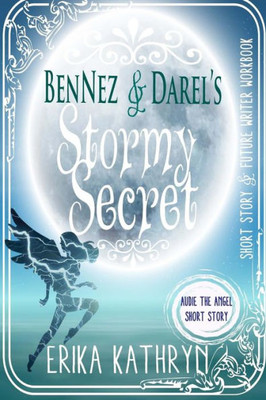 Audie The Angel: Short Story: Bennez & Darel'S Stormy Secret (The Angel Archives)