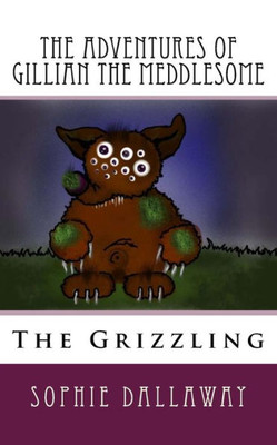 The Adventures Of Gillian The Meddlesome: The Grizzing