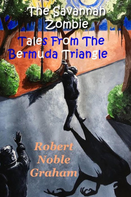 The Savannah Zombie: Strangetales From The Bermuda Triangle