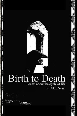 Birth To Death: Poems About The Cycle Of Life