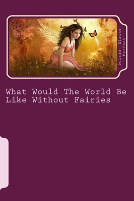 What Would The World Be Like Without Fairies (Rocking Fantasy Poems)