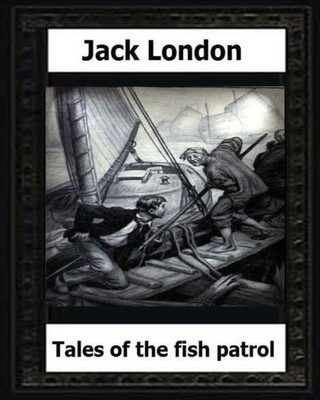 Tales Of The Fish Patrol(1906) By:Jack London