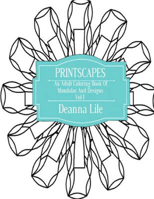 Printscapes:An Adult Coloring Book Of Mandalas & Designs Vol 1