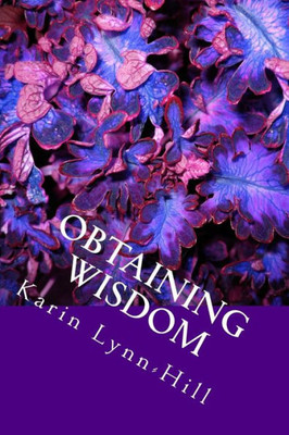 Obtaining Wisdom: Life Changing Applications Of Biblical Truths