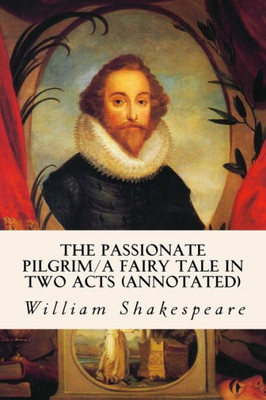 The Passionate Pilgrim/A Fairy Tale In Two Acts (Annotated)