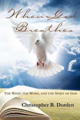 When God Breathes: The Wind, The Word, And The Spirit Of God