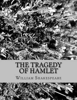 The Tragedy Of Hamlet: Prince Of Denmark