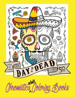 Day Of The Dead Chromatica Adult Coloring Book: Volume One (Chromatica Adult Coloring Books)